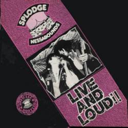 Splodgenessabounds : Live and Loud!!